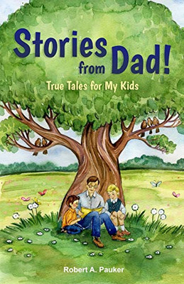 Stories from Dad!: True Tales for My Kids