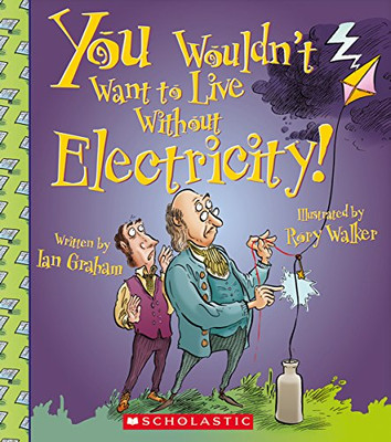 You Wouldn't Want to Live Without Electricity! (You Wouldn't Want to Live Without�)