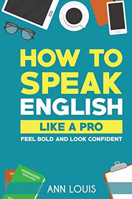 HOW TO SPEAK ENGLISH LIKE A PRO: Feel bold and look confident