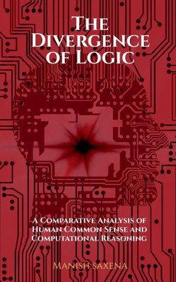 The Divergence of Logic: A Comparative Analysis of Human Common Sense and Computational Reasoning