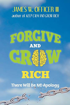 Forgive and Grow Rich: There Will Be No Apology