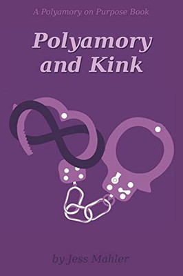 Polyamory and Kink (The Polyamory on Purpose Guides)