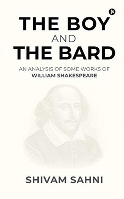 THE BOY AND THE BARD: AN ANALYSIS OF SOME WORKS OF WILLIAM SHAKESPEARE