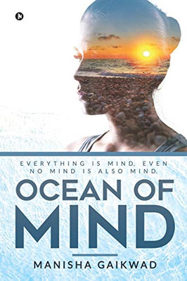 OCEAN OF MIND: Everything is mind, even no mind is also mind.