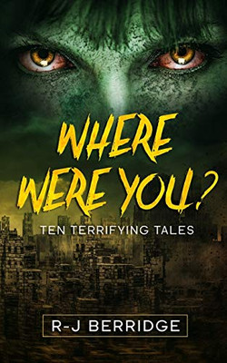 WHERE WERE YOU?: Ten Terrifying Tales