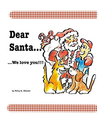 Dear Santa...We love you!!!