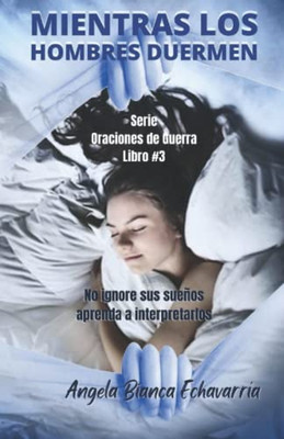Mientras los Hombres Duermen: No ignore sus sueños, aprenda a descifrarlos (Spanish Edition)