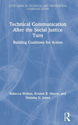Technical Communication After the Social Justice Turn: Building Coalitions for Action