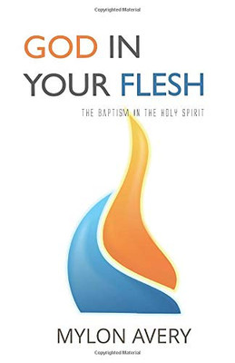 God In Your Flesh: The Baptism In The Holy Spirit