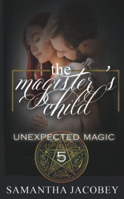 The MagisterÆs Child (Unexpected Magic)