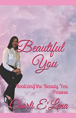 Beautiful You: Realizing the Beauty You Possess