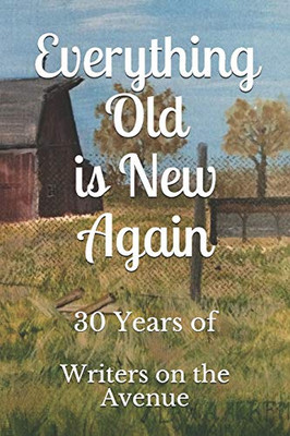 Everything Old is New Again: 30 Years of Writers on the Avenue (WOTA Anthologies)