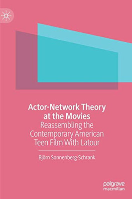 Actor-Network Theory at the Movies: Reassembling the Contemporary American Teen Film With Latour