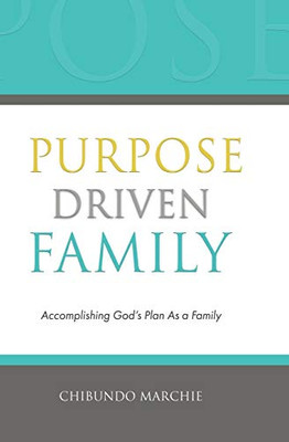 Purpose Driven Family: Accomplishing God's Plan As a Family