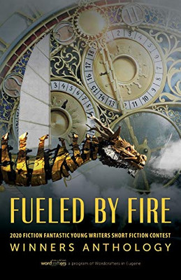 Fueled by Fire: 2020 Fiction Fantastic Young Writers Short Fiction Contest Winners Anthology