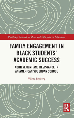 Family Engagement in Black Students' Academic Success: Achievement and Resistance in an American Suburban School