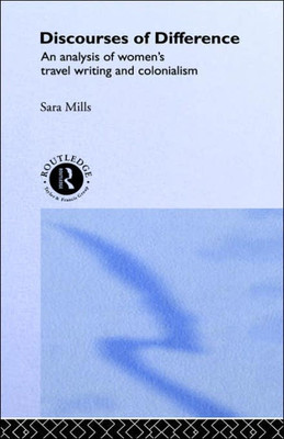 Discourses of Difference: An Analysis of Women's Travel Writing and Colonialism