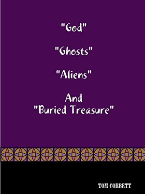 God "Ghosts "Aliens" And "Buried Treasure