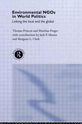Environmental NGOs in World Politics: Linking the Local and the Global