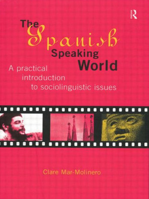 The Spanish-Speaking World: A Practical Introduction to Sociolinguistic Issues