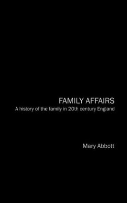 Family Affairs: A History of the Family in Twentieth-Century England