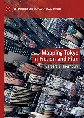 Mapping Tokyo in Fiction and Film (Geocriticism and Spatial Literary Studies)