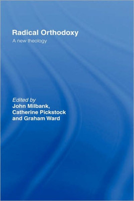 Radical Orthodoxy: A New Theology