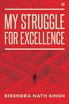 MY STRUGGLE FOR EXCELLENCE