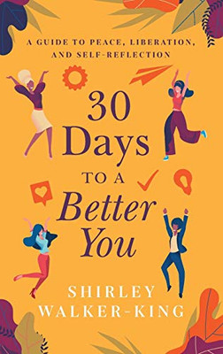 30 Days to a Better You: A Guide to Peace, Liberation, and Self-Reflection