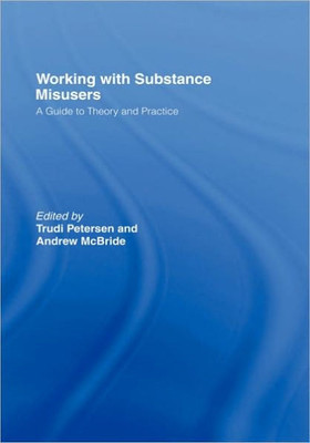 Working with Substance Misusers: A Guide to Theory and Practice