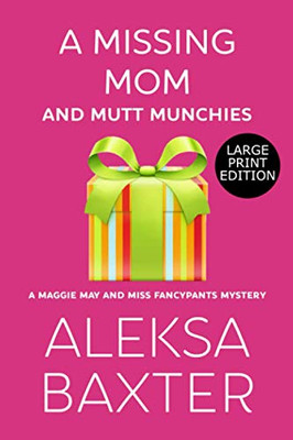 A Missing Mom and Mutt Munchies: Large Print Edition (A Maggie May and Miss Fancypants Mystery)