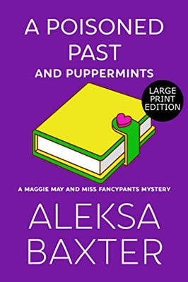 A Poisoned Past and Puppermints: Large Print Edition (A Maggie May and Miss Fancypants Mystery)