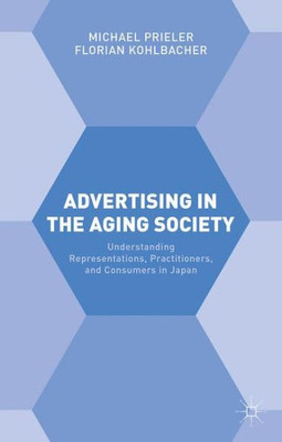 Advertising In The Aging Society: Understanding Representations, Practitioners, And Consumers In Japan