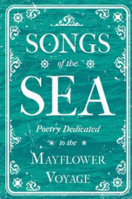 Songs of the Sea - Poetry Dedicated to the Mayflower Voyage