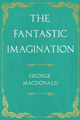 The Fantastic Imagination: With an Introduction by G. K. Chesterton