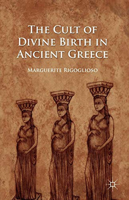 The Cult of Divine Birth in Ancient Greece