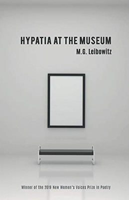 Hypatia at the Museum: Winner of the 2019 New Women's Voices Prize in Poetry