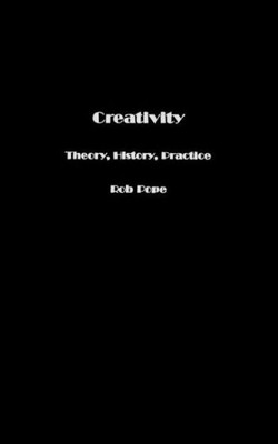 Creativity: Theory, History, Practice
