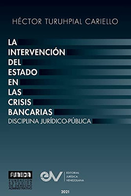 La Intervención del Estado En Las Crisis Bancarias. Disciplina Jurídico Publica (Spanish Edition)