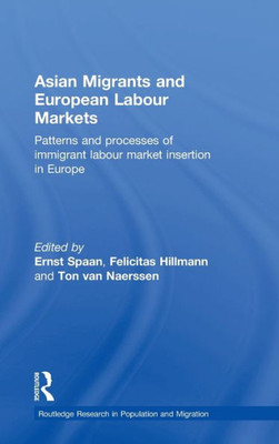 Asian Migrants and European Labour Markets: Patterns and Processes of Immigrant Labour Market Insertion in Europe