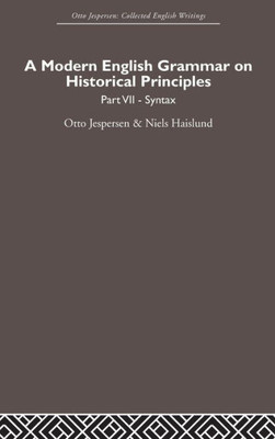 A Modern English Grammar on Historical Principles: Volume 7. Syntax