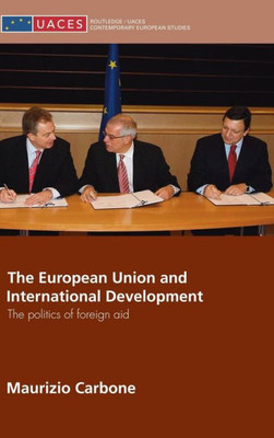 The European Union and International Development: The Politics of Foreign Aid