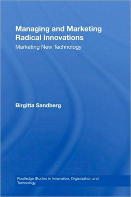 Managing and Marketing Radical Innovations: Marketing New Technology