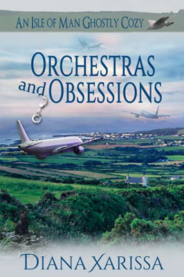 Orchestras and Obsessions (An Isle of Man Ghostly Cozy)