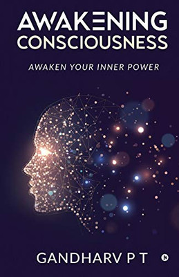 Awakening Consciousness: Awaken Your Inner Power