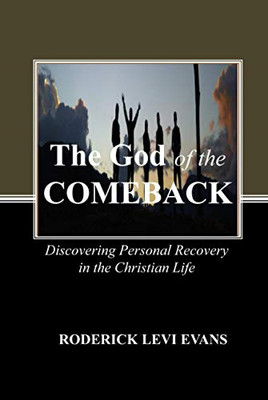 The God of the Comeback: Discovering Personal Recovery in the Christian Life (Restoration and Recovery Series)