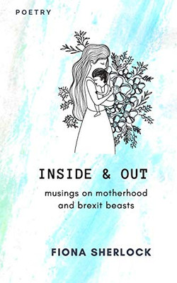 Inside & Out: Musings on Millenial Motherhood and Brexit Beasts