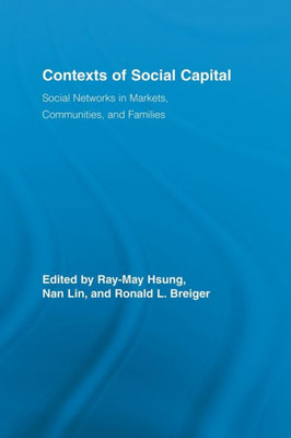Contexts of Social Capital: Social Networks in Markets, Communities and Families