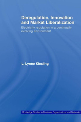 Deregulation, Innovation and Market Liberalization: Electricity Regulation in a Continually Evolving Environment