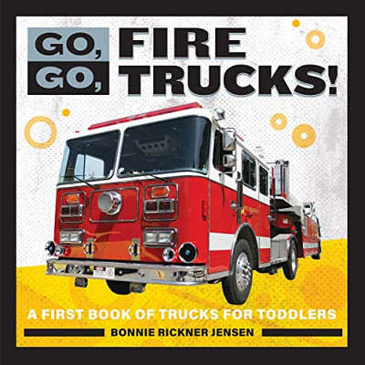Go, Go, Fire Trucks!: A First Book of Trucks for Toddlers (Go, Go Books)